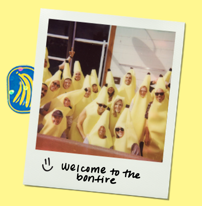People wearing banana suits in a fun setting with text 'welcome to the bonfire'.