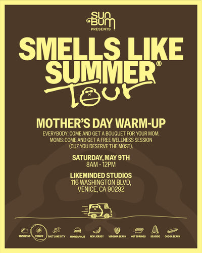 Smells Like Summer Tour Mother's Day warm-up event by Sun Bum. Saturday May 9th 8AM - 12PM Likeminded Studioes 116 Washington Bvd, Venice, CA 90292